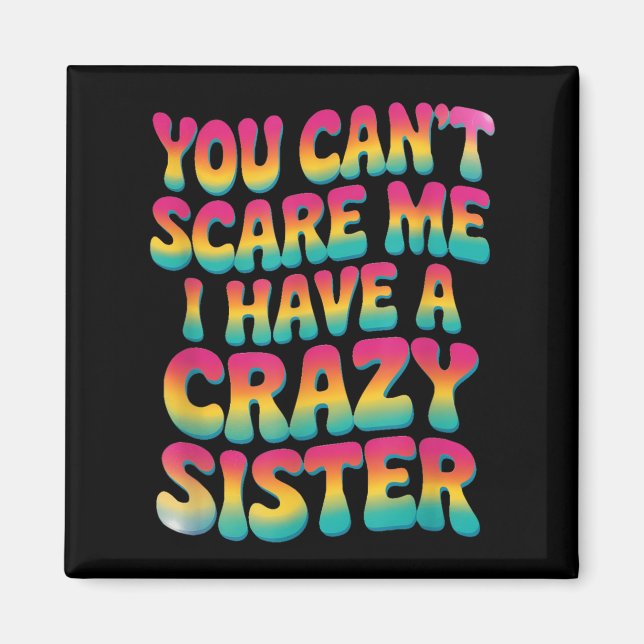 You Can't E Me I Have A Crazy Sister  Magnet (Framsidan)