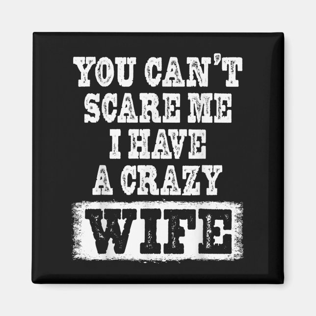 You Can't E Me I Have A Crazy Wife Funny  Magnet (Framsidan)