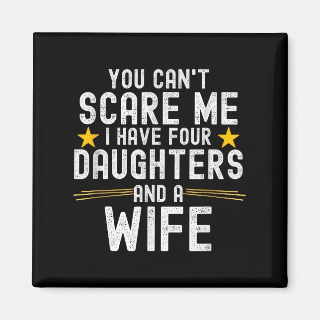 You Can't E Me I Have Four Daughters And A Wife  Magnet (Framsidan)