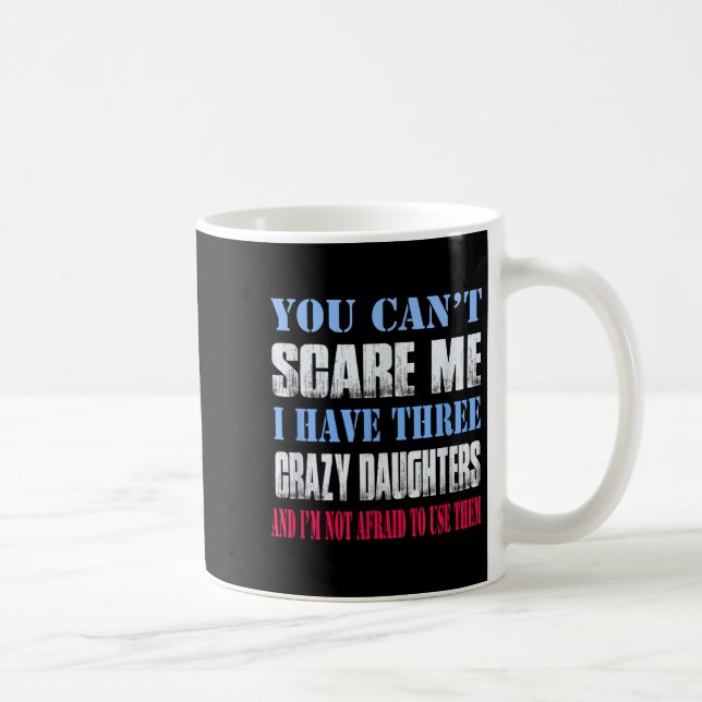 You Can't E Me I Have Three Crazy Daughters  Kaffemugg (Höger)