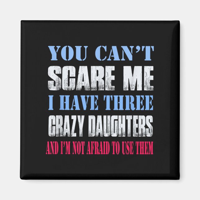 You Can't E Me I Have Three Crazy Daughters  Magnet (Framsidan)