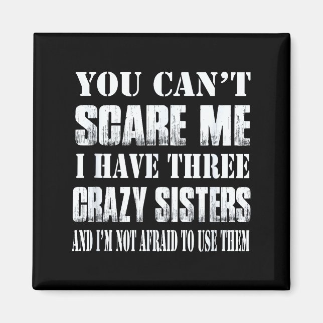 You Can't E Me I Have Three Crazy Sisters Gift  Magnet (Framsidan)
