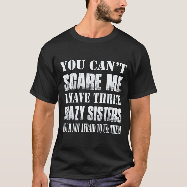 You Can't E Me I Have Three Crazy Sisters Gift  T Shirt (Framsida)