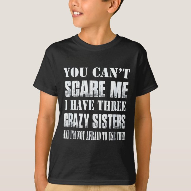 You Can't E Me I Have Three Crazy Sisters Gift  T Shirt (Framsida)
