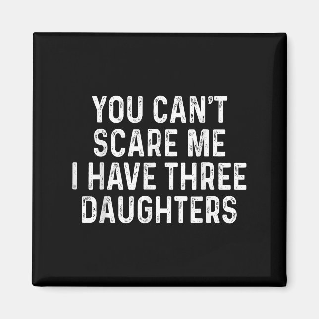 You Can't E Me I Have Three Daughters Funny Dad  Magnet (Framsidan)