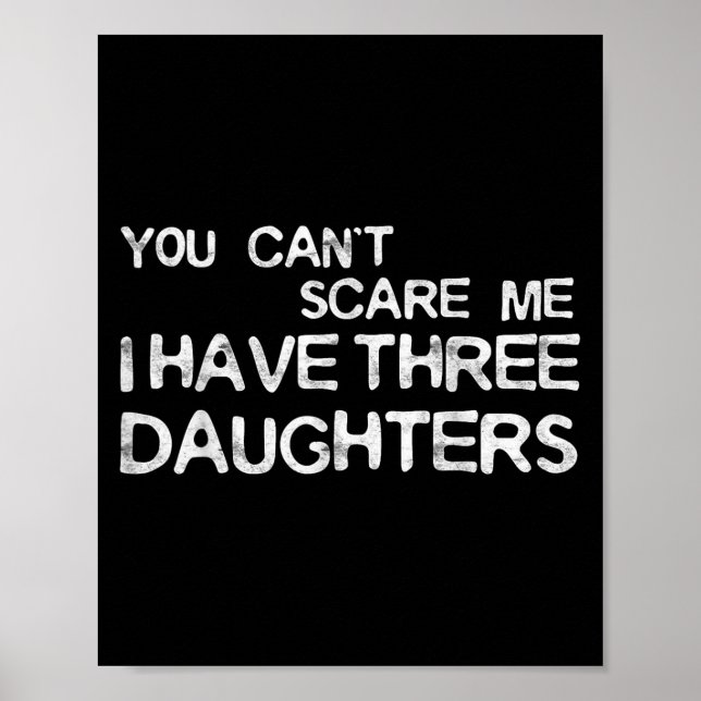 You Can't E Me I Have Three Daughters Shirt Father Poster (Framsidan)