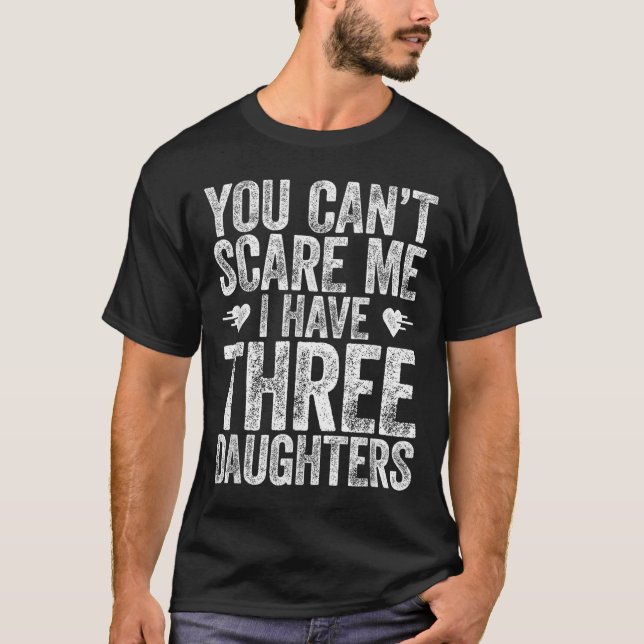 You Can't E Me I Have Three Daughters Shirt Father T Shirt (Framsida)