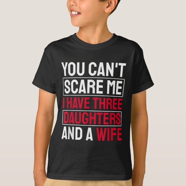 You Can't E Me I Have Three Daughters  T Shirt (Framsida)