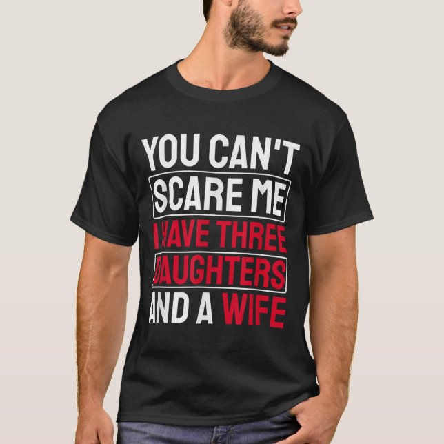 You Can't E Me I Have Three Daughters  T Shirt (Framsida)