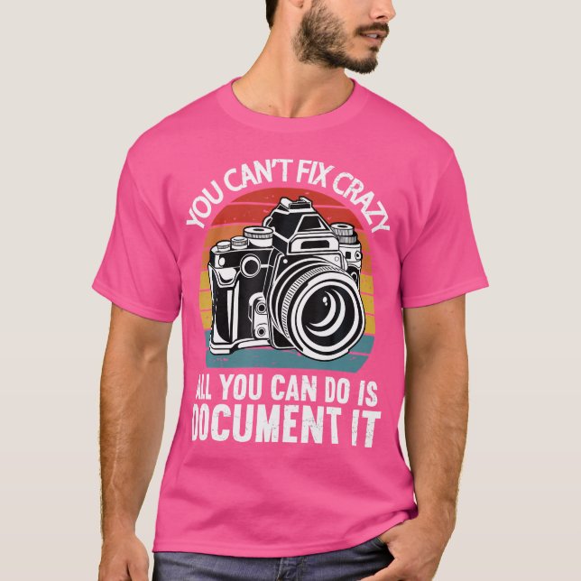 You Cant Fix Crazy All You Can Do Is Document It P T Shirt (Framsida)