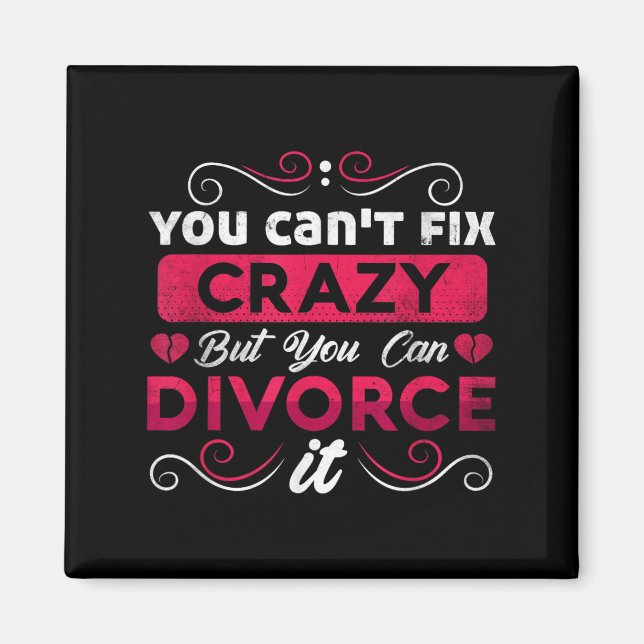 You Can't Fix Crazy But You Can Divorce It Funny D Magnet (Framsidan)