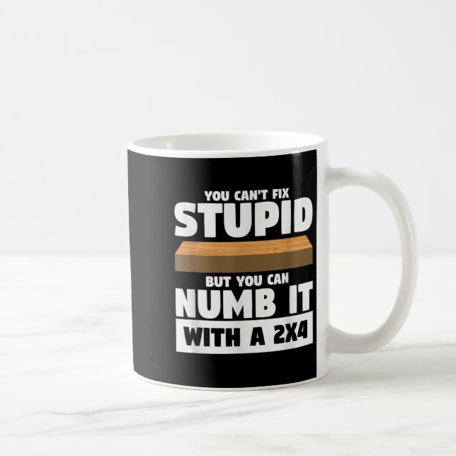 You Can't Fix Stud But You Can Numb It With A 2x4  Kaffemugg (Höger)