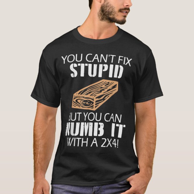 You Can't Fix Stud But You Can Numb It With A 2x4  T Shirt (Framsida)