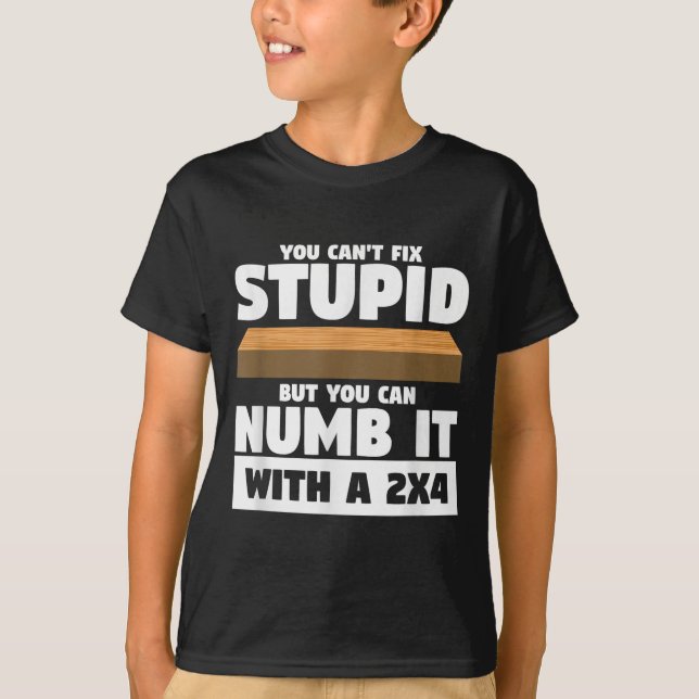 You Can't Fix Stud But You Can Numb It With A 2x4  T Shirt (Framsida)