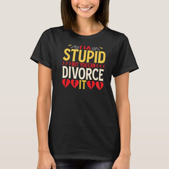 You Can't Fix Stupid But You Can Divorce It BACKPR T Shirt (Framsida)