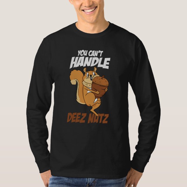 You Can't Handle Deez Nuts Squirrel Deez Nuts T Shirt (Framsida)
