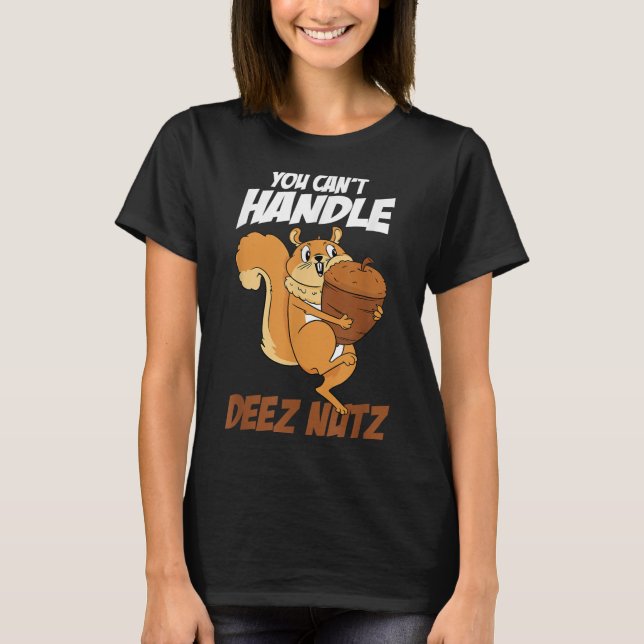 You Can't Handle Deez Nuts Squirrel Funny Deez Nut T Shirt (Framsida)