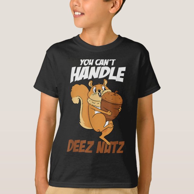 You Can't Handle Deez Nuts Squirrel Funny Deez Nut T Shirt (Framsida)