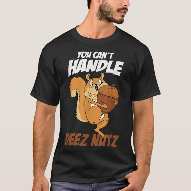 You Can't Handle Deez Nuts Squirrel Funny Deez Nut T Shirt (Framsida)