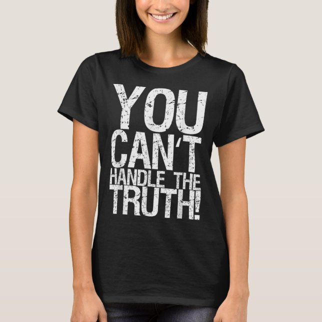 You Can't Handle The Truth!  T Shirt (Framsida)