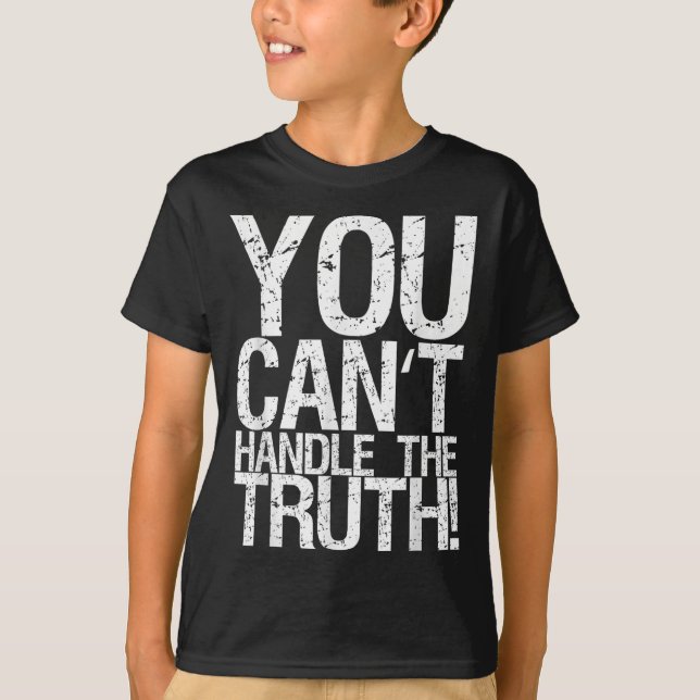 You Can't Handle The Truth!  T Shirt (Framsida)