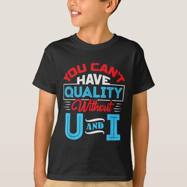 You Can't Have Quality Without U And I - Qa Qualit T Shirt (Framsida)