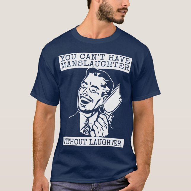 You Can't Have slaughter Without Laughter - art T Shirt (Framsida)