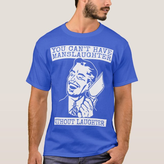 You Can't Have slaughter Without Laughter - style T Shirt (Framsida)
