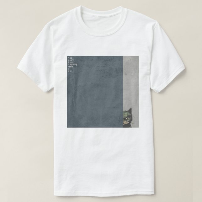 ”You can't hide anything from a cat”　T-shirts T Shirt (Design framsida)