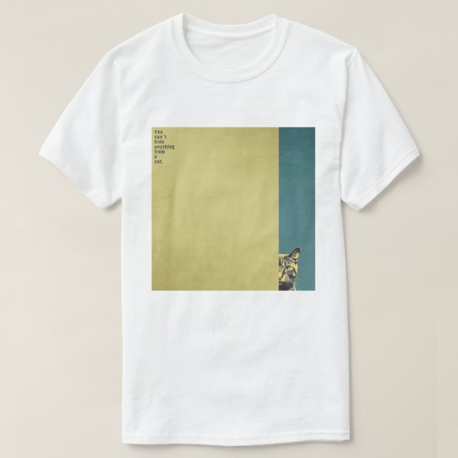 ”You can't hide anything from a cat”　T-shirts T Shirt (Design framsida)