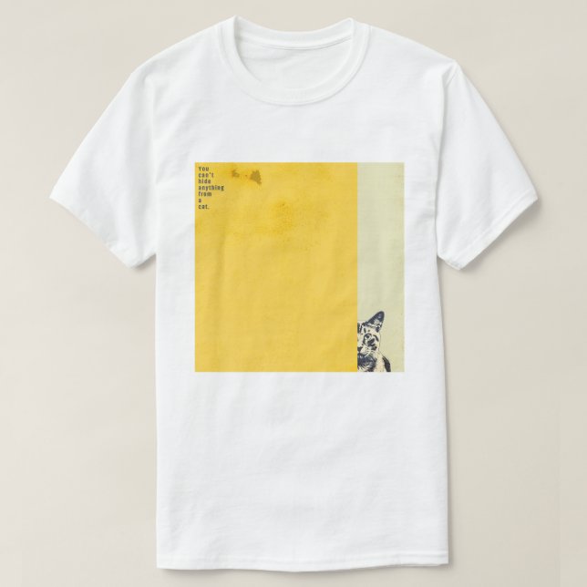 ”You can't hide anything from a cat”　T-shirts T Shirt (Design framsida)
