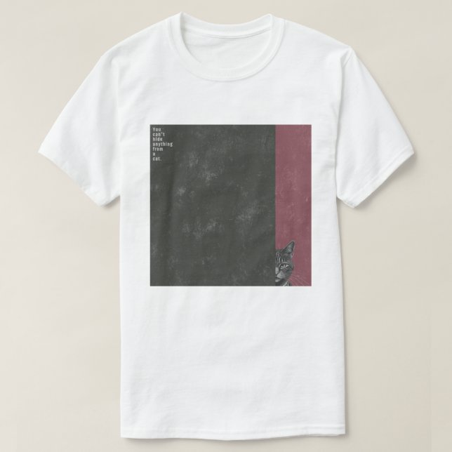 ”You can't hide anything from a cat”　T-shirts T Shirt (Design framsida)