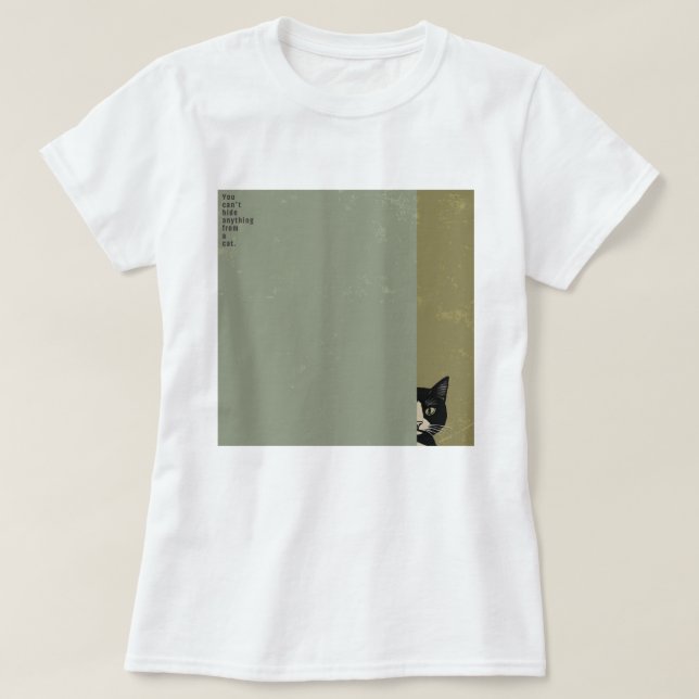 ”You can't hide anything from a cat”　T-shirts T Shirt (Design framsida)