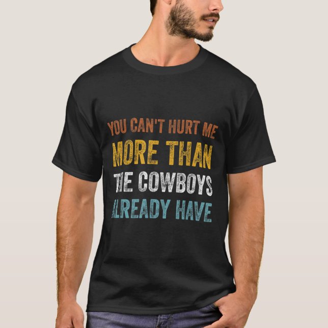 You Can't Hurt Me More Than The Already Have  T Shirt (Framsida)