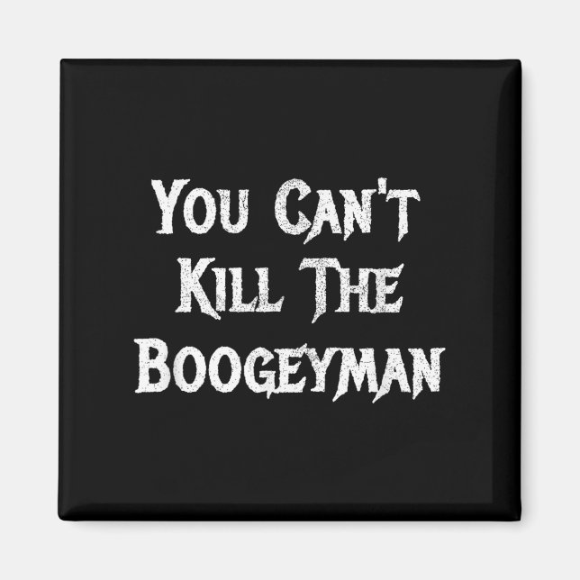 You Can't Kill The Boogeyman Halloween  Magnet (Framsidan)