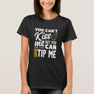 You Can't Kiss Me Bartender Can Tip Me T Shirt