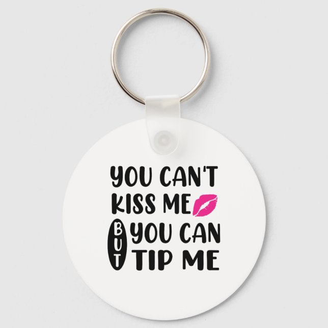 You Can't Kiss Me But You Can Tip Me  Nyckelring (Framsida)