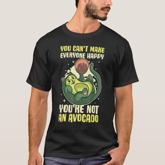 You Cant Make Everyone Happy Youre Not An Avocado T Shirt (Framsida)