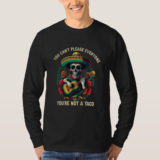 You Can't Please Everyone You're Not A Taco T Shirt (Framsida)
