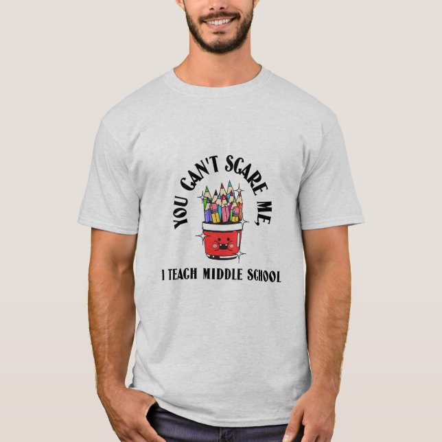  You Can't Scare a Middle School Teacher T Shirt (Framsida)