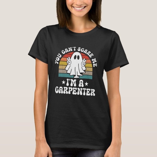 You Can't Scare Me Funny Halloween Carpenter T Shirt (Framsida)