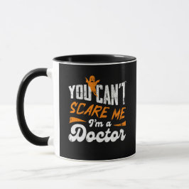 You Can't Scare Me I am a Doctor Gifts For Doctors Mugg