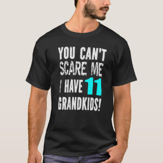 You Can't Scare Me I Have 11 Grandkids Father's Mo T Shirt