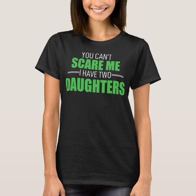 You Cant Scare Me I Have 2 Daughters Uncle Girl T Shirt (Framsida)