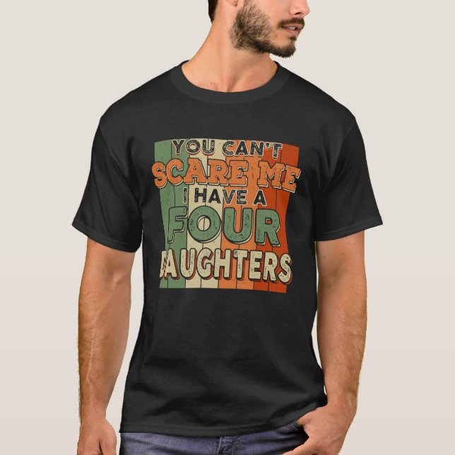 You Can't Scare Me I Have Four Daughters Funny T Shirt (Framsida)