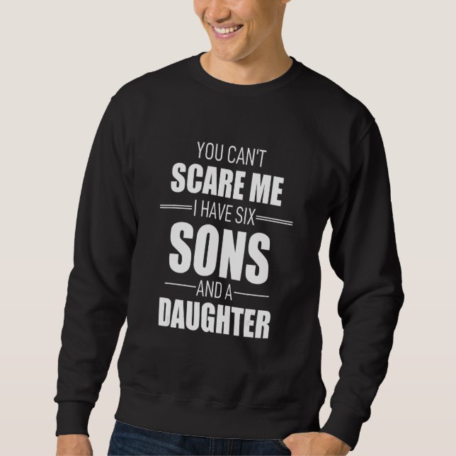 You Cant Scare Me I Have Six Sons And A Daughter Lång Ärmad Tröja (Framsida)