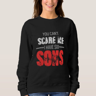 You Cant Scare Me I Have Six Sons T Shirt