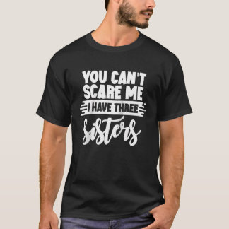 You Can't Scare Me I Have Three Sisters Raglan T Shirt