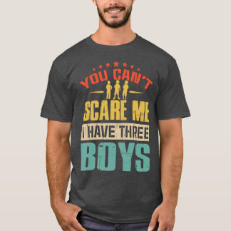 you can't scare me i have three t shirt