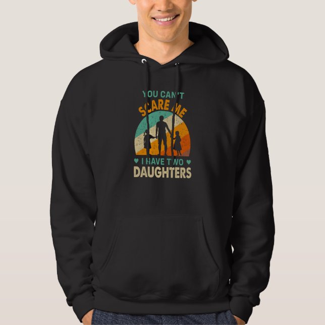 you cant scare me i have two daughters dad hoodie (Framsida)